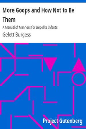 [Gutenberg 13004] • More Goops and How Not to Be Them: A Manual of Manners for Impolite Infants